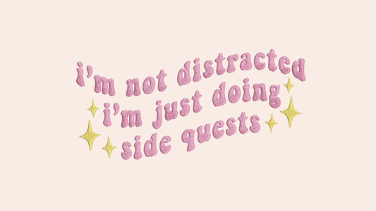 I'm not distracted I'm just doing side quests