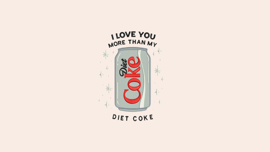 I love you more than my Diet Coke