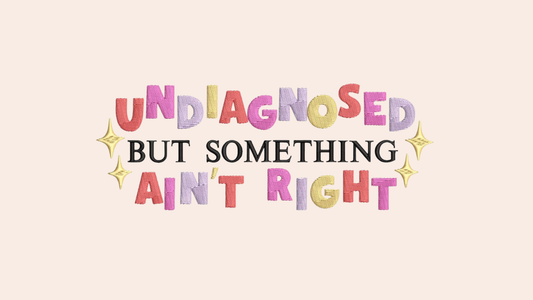 Undiagnosed but something ain't right